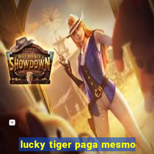 lucky tiger paga mesmo